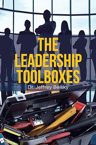 the leadership toolboxes 1st edition dr jeffrey belsky 1662431570, 978-1662431579