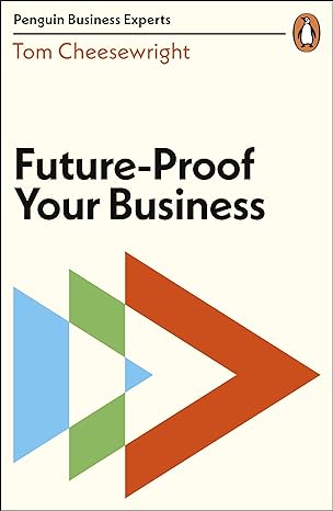 future proof your business 1st edition tom cheesewright 0241446449, 978-0241446447