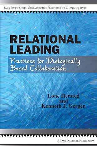 relational leading practices for dialogically based collaboration 1st edition lone hersted ,kenneth j gergen