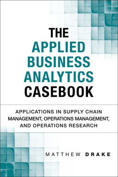 the applied business analytics casebook applications in supply chain management operations management and