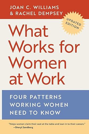 what works for women at work four patterns working women need to know updated edition joan c. williams