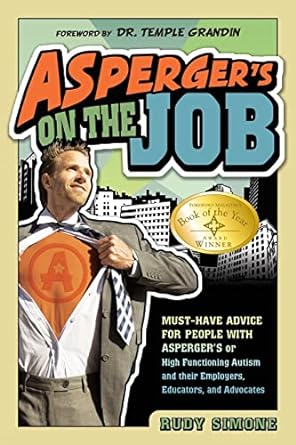asperger s on the job must have advice for people with asperger s or high functioning autism and their