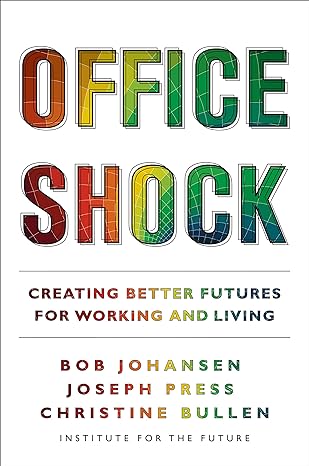 office shock creating better futures for working and living 1st edition bob johansen ,joseph press ,christine