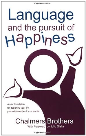 language and the pursuit of happiness a new foundation for designing your life your relationships and your