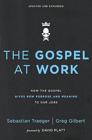 the gospel at work how the gospel gives new purpose and meaning to our jobs 1st edition sebastian traeger