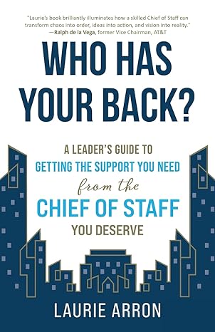 who has your back a leader s guide to getting the support you need from the chief of staff you deserve 1st