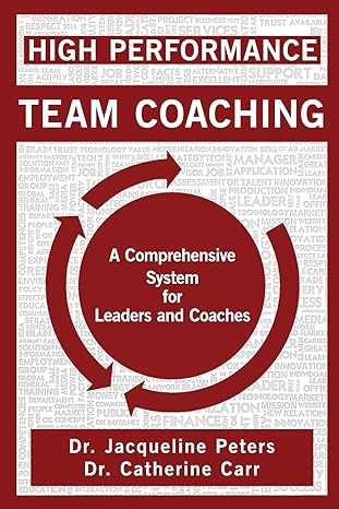 high performance team coaching a comprehensive system for leaders and coaches 1st edition dr jacqueline
