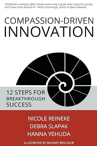 compassion driven innovation 12 steps for breakthrough success 1st edition nicole reineke ,debra slapak