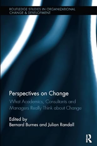perspectives on change what academics consultants and managers really think about change 1st edition bernard