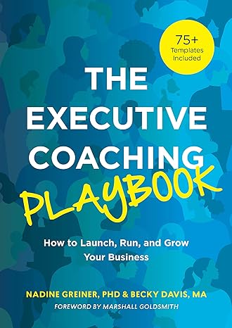 the executive coaching playbook how to launch run and grow your business 1st edition nadine greiner ,becky