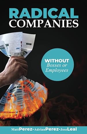radical companies without bosses or employees 1st edition matt perez ,adrian perez ,jose leal 1641846429,