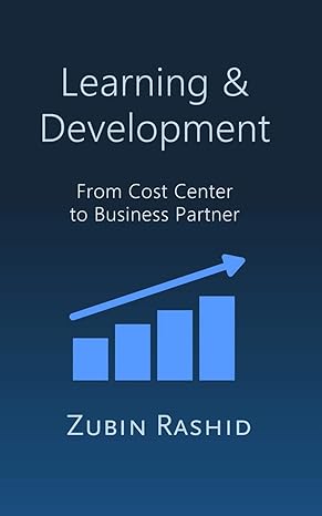 learning and development from cost center to business partner 1st edition zubin rashid 979-8665452692