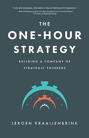 the one hour strategy building a company of strategic thinkers 1st edition jeroen kraaijenbrink 1639080309,