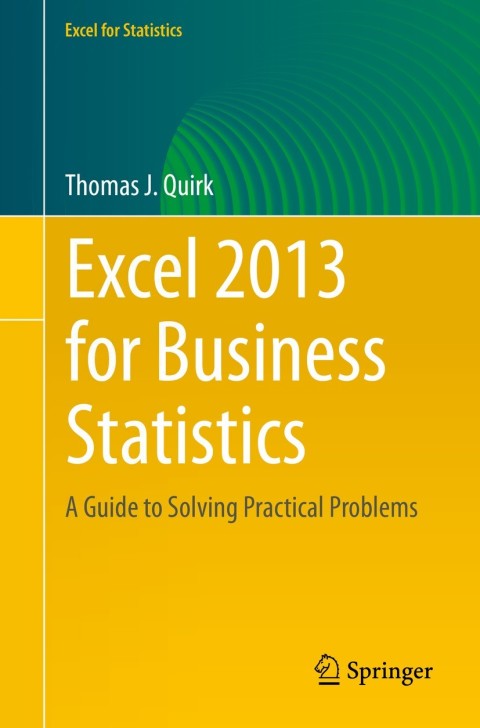 excel 2013 for business statistics a guide to solving practical business problems 2015th edition thomas j