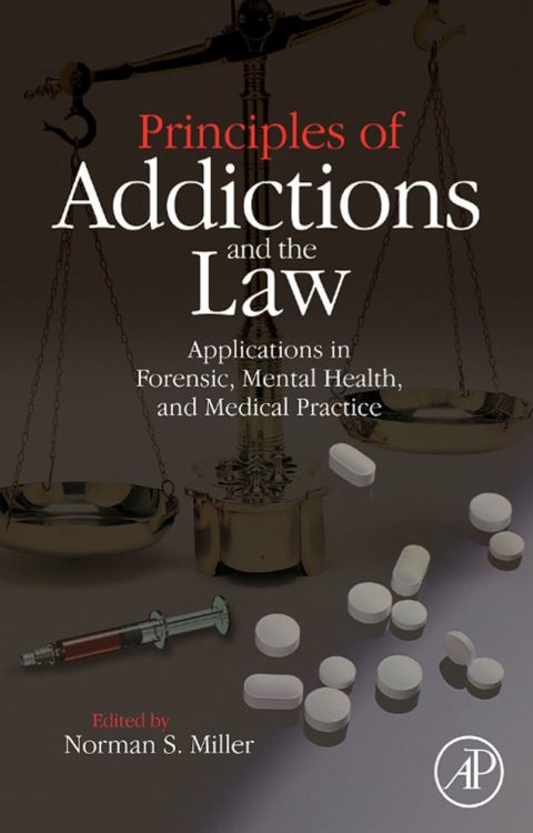principles of addictions and the law applications in forensic mental health and medical practice 1st edition
