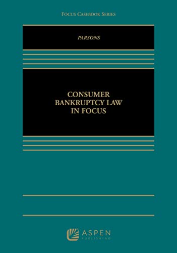 consumer bankruptcy law in focus 1st edition stephen p. parsons 1454868058, 9781454868057
