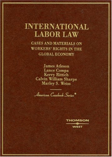 international labor law cases and materials on workers rights in the global economy 1st edition james