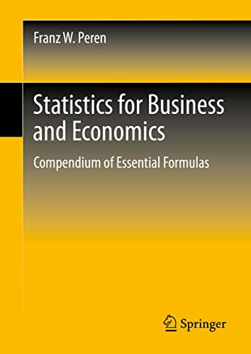 statistics for business and economics compendium of essential formulas 1st edition franz w peren 3662642751,