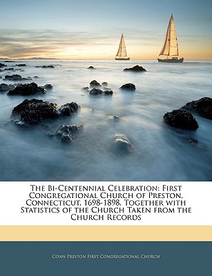 the bi centennial celebration first congregational church of preston connecticut 98 1898 together with