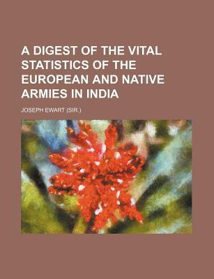 a digest of the vital statistics of the european and native armies in india 1st edition joseph ewart