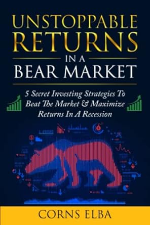 unstoppable returns in a bear market 1st edition corns elba 979-8354225453