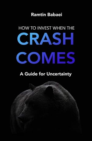 how to invest when the crash comes a guide for uncertainty 1st edition ramtin babaei 979-8739003133