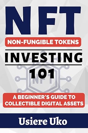 nft investing 101 a beginner s guide to collectible digital assets 1st edition usiere uko 979-8385985654