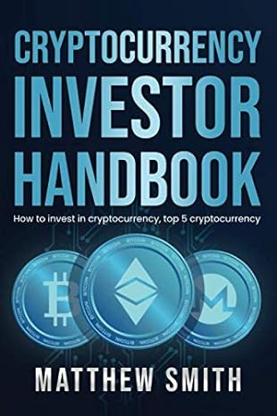 cryptocurrency investor handbook how to invest in cryptocurrency top 5 cryptocurrency 1st edition matthew