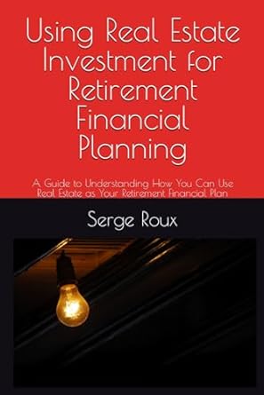 using real estate investment for retirement financial planning a guide to understanding how you can use real