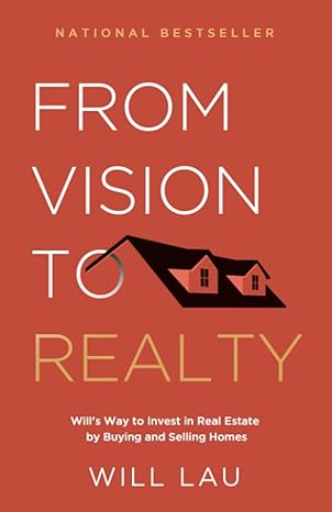from vision to realty will s way to invest in real estate by buying and selling homes 1st edition will lau