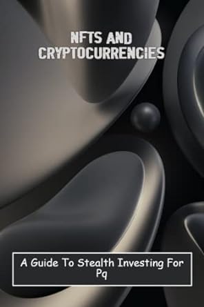 nfts and cryptocurrencies a guide to stealth investing for pq 1st edition catrina poremski 979-8388180469