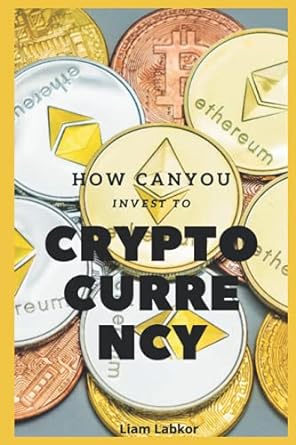 how to invest to cryptocurrency a guide for beginner 1st edition liam labkor ,liam lambor ,ilias lamprou