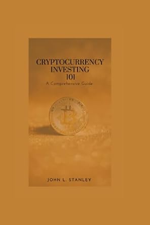 cryptocurrency investing 101 a comprehensive guide 1st edition john l. stanley 979-8853348721