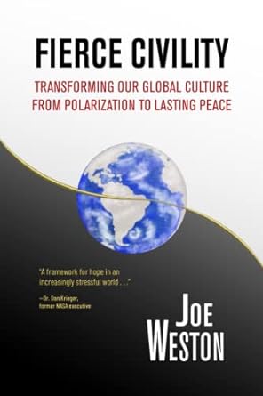 fierce civility transforming our global culture from polarization to lasting peace 1st edition joe weston