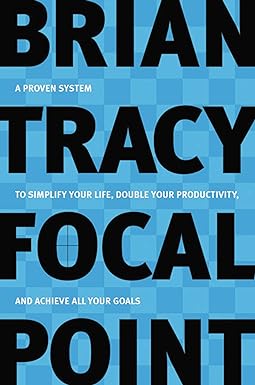 focal point a proven system to simplify your life double your productivity and achieve all your goals 1st