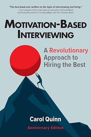 motivation based interviewing a revolutionary approach to hiring the best 1st edition carol quinn 1586445472,