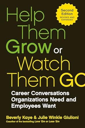 help them grow or watch them go career conversations organizations need and employees want 1st edition