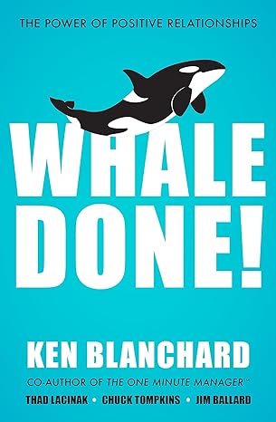 whale done the power of positive relationships 1st edition ken blanchard 1529309387, 978-1529309386