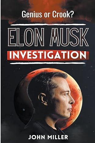 elon musk investigation genius or crook 1st edition john miller 979-8215802670