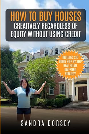 how to buy houses creatively regardless of equity without using credit 1st edition sandra dorsey