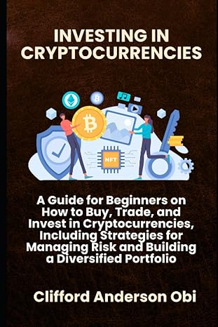 investing in cryptocurrencies a guide for beginners on how to buy trade and invest in cryptocurrencies