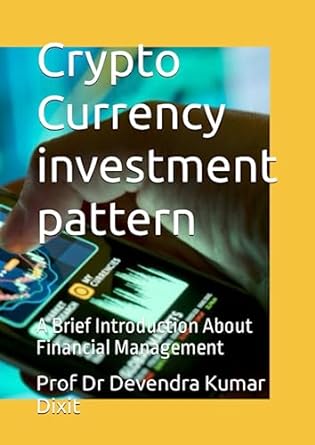 crypto currency investment pattern 1st edition prof dr devendra kumar dixit ,ms priynaka k ,ms ravina nikhar