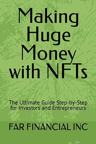 making huge money with nfts the ultimate guide step by step for investors and entrepreneurs 1st edition far