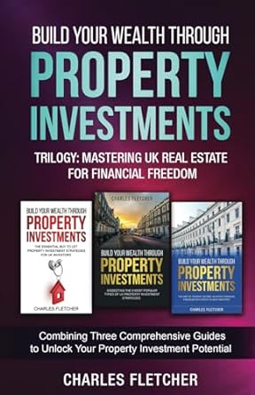 build your wealth through property investments trilogy mastering uk real estate for financial freedom