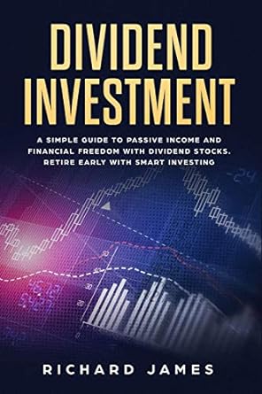 dividend investment a simple quide to passive income and financial freedom with dividend stocks retire early