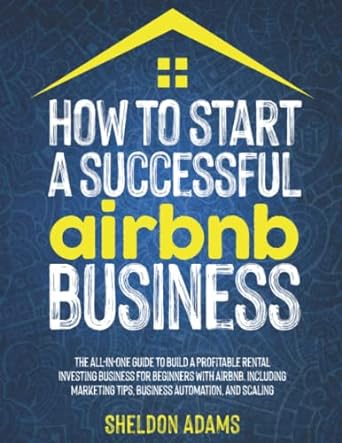 how to start a successful airbnb business 1st edition sheldon adams 979-8801215020