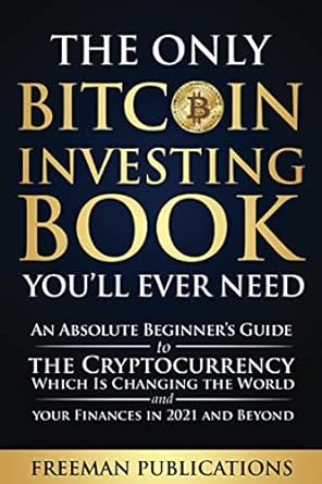 the only bitcoin investing book 1st edition freeman publications b08wz4p1dy