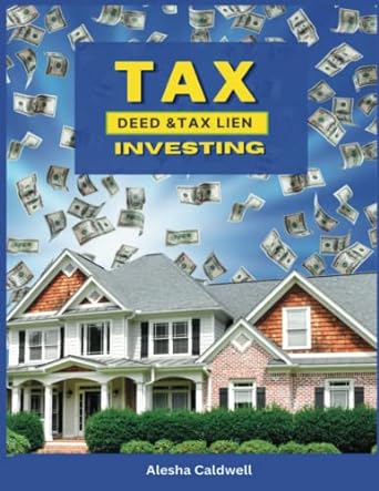 tax deed and tax lien investing 1st edition alesha cladwell 979-8391345596