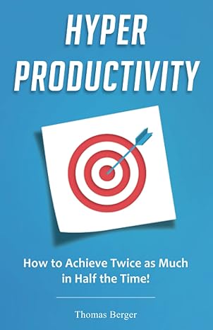 hyper productivity how to achieve twice as much in half the time 1st edition thomas berger 979-8368160177