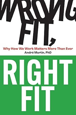 wrong fit right fit why how we work matters more than ever 1st edition andre martin 1950508757, 978-1950508754